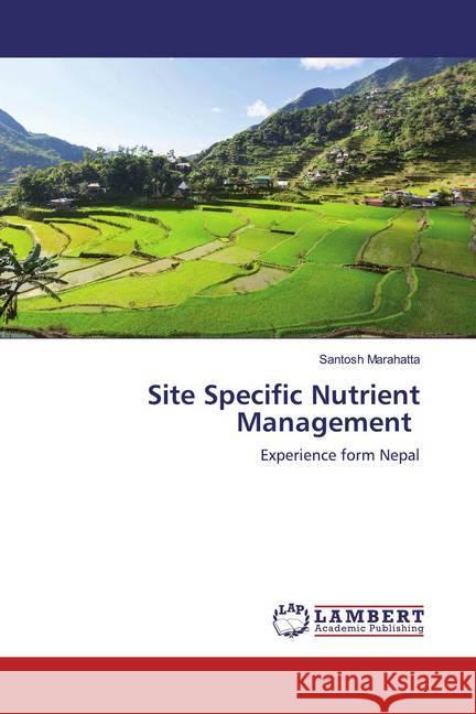 Site Specific Nutrient Management : Experience form Nepal Marahatta, Santosh 9786200565945