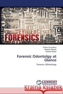 Forensic Odontolgy at Glance Rohan Choudhary Manjula Hebbale Rakhee Modak 9786200566799 LAP Lambert Academic Publishing