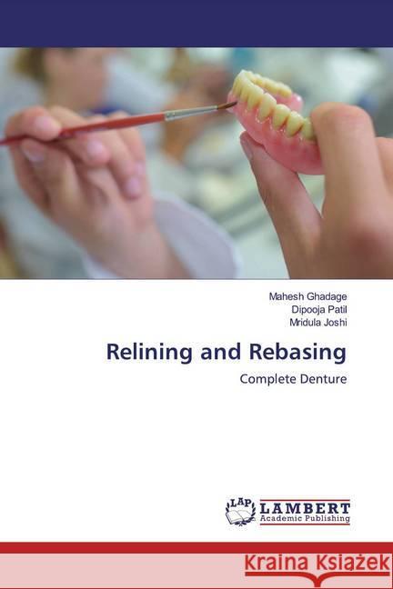 Relining and Rebasing : Complete Denture Ghadage, Mahesh; Patil, Dipooja; Joshi, Mridula 9786200567154