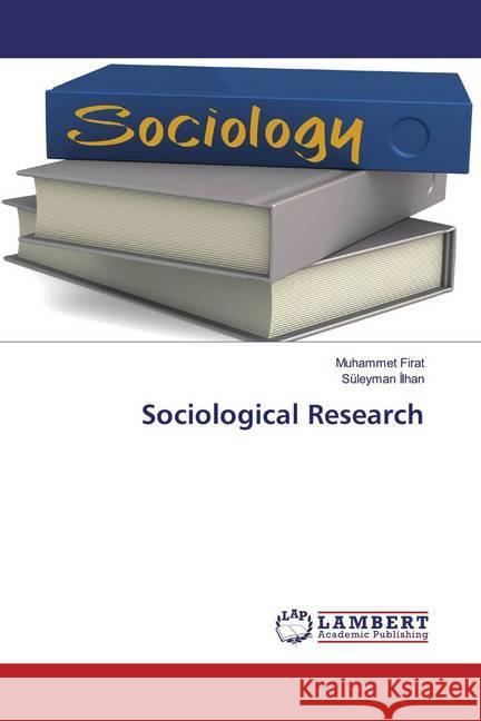 Sociological Research Firat, Muhammet; Ilhan, Süleyman 9786200567437 LAP Lambert Academic Publishing