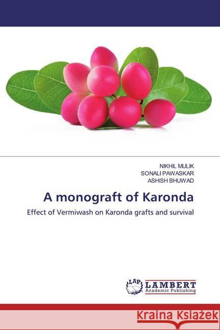 A monograft of Karonda : Effect of Vermiwash on Karonda grafts and survival MULIK, NIKHIL; PAWASKAR, SONALI; Bhuwad, Ashish 9786200567680 LAP Lambert Academic Publishing