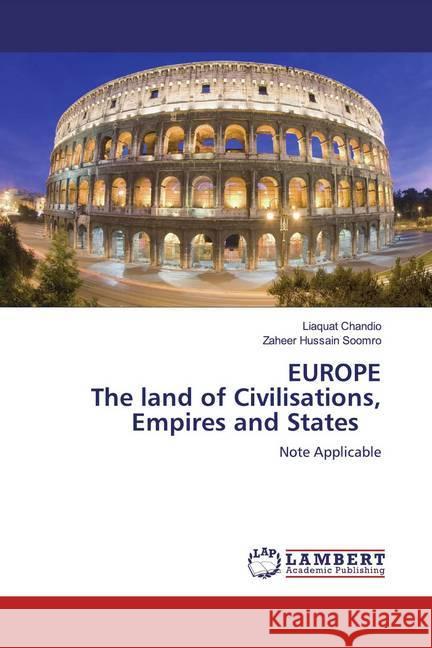 EUROPEThe land of Civilisations, Empires and States : Note Applicable Chandio, Liaquat; Soomro, Zaheer Hussain 9786200567857 LAP Lambert Academic Publishing