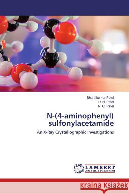 N-(4-aminophenyl) sulfonylacetamide : An X-Ray Crystallographic Investigations Patel, Bharatkumar; Patel, U. H.; Patel, N. C. 9786200567987 LAP Lambert Academic Publishing