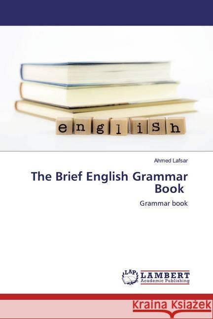 The Brief English Grammar Book : Grammar book Lafsar, Ahmed 9786200568489 LAP Lambert Academic Publishing
