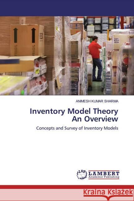 Inventory Model TheoryAn Overview : Concepts and Survey of Inventory Models SHARMA, ANIMESH KUMAR 9786200569233