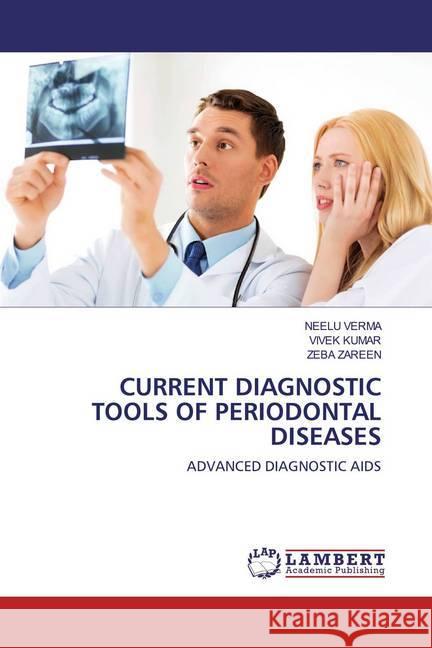 CURRENT DIAGNOSTIC TOOLS OF PERIODONTAL DISEASES : ADVANCED DIAGNOSTIC AIDS VERMA, NEELU; Kumar, Vivek; ZAREEN, ZEBA 9786200569257