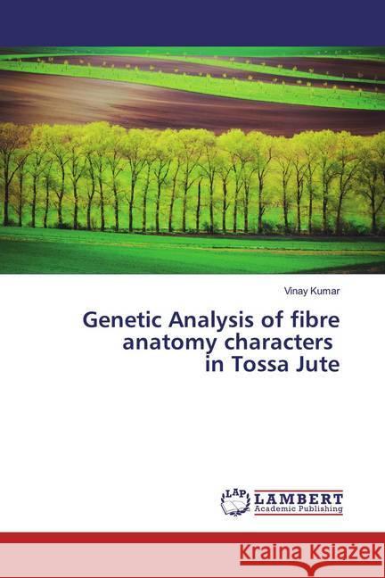 Genetic Analysis of fibre anatomy characters in Tossa Jute Kumar, Vinay 9786200569318 LAP Lambert Academic Publishing