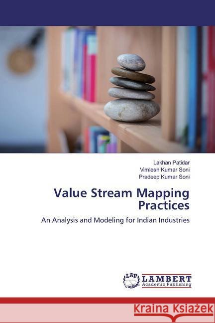 Value Stream Mapping Practices : An Analysis and Modeling for Indian Industries Patidar, Lakhan; Soni, Vimlesh Kumar; Soni, Pradeep Kumar 9786200569509