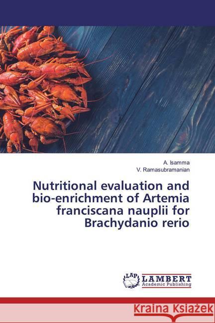 Nutritional evaluation and bio-enrichment of Artemia franciscana nauplii for Brachydanio rerio Isamma, A.; Ramasubramanian, V. 9786200569530 LAP Lambert Academic Publishing