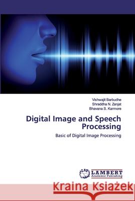 Digital Image and Speech Processing Barbudhe, Vishwajit 9786200569622 LAP Lambert Academic Publishing