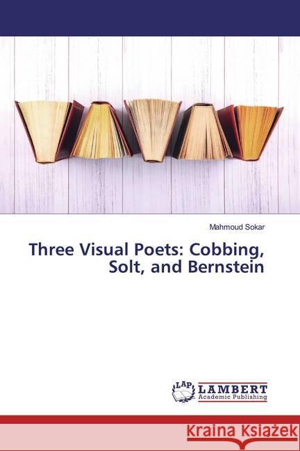 Three Visual Poets: Cobbing, Solt, and Bernstein Sokar, Mahmoud 9786200569820 LAP Lambert Academic Publishing