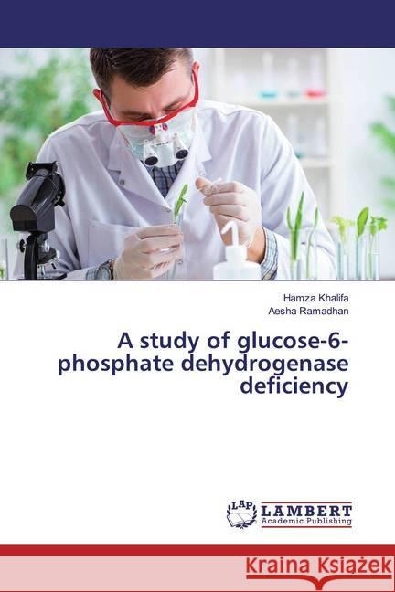 A study of glucose-6-phosphate dehydrogenase deficiency Khalifa, Hamza; Ramadhan, Aesha 9786200569837