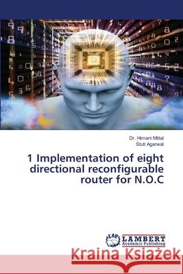 1 Implementation of eight directional reconfigurable router for N.O.C Himani Mittal Stuti Agarwal 9786200569882