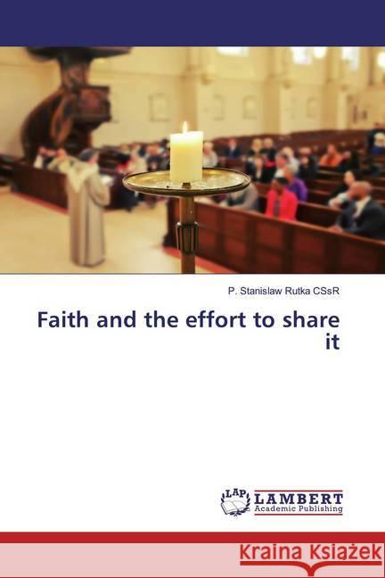 Faith and the effort to share it Rutka CSsR, P. Stanislaw 9786200570031