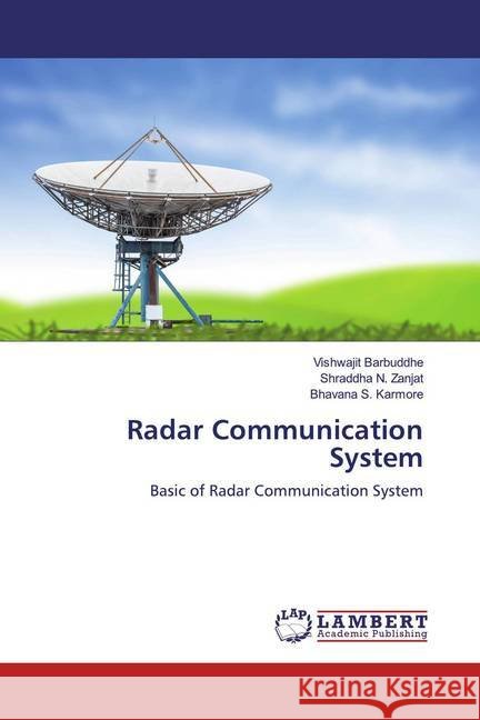 Radar Communication System : Basic of Radar Communication System Barbuddhe, Vishwajit; Zanjat, Shraddha N.; Karmore, Bhavana S. 9786200571021 LAP Lambert Academic Publishing