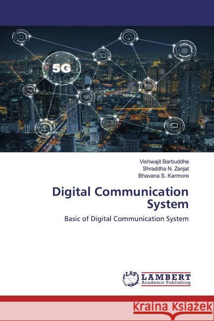 Digital Communication System : Basic of Digital Communication System Barbuddhe, Vishwajit; Zanjat, Shraddha N.; Karmore, Bhavana S. 9786200571038