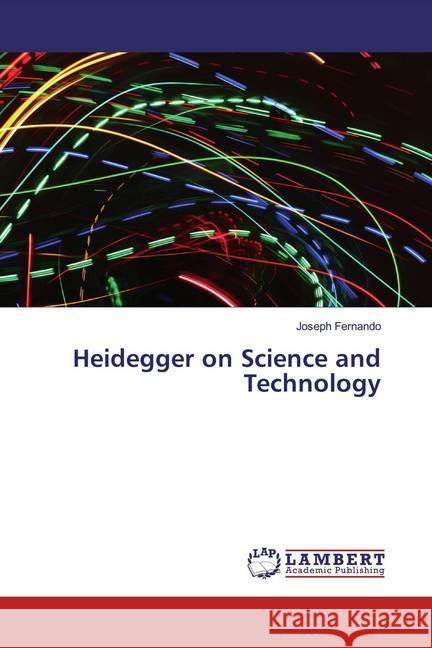 Heidegger on Science and Technology Fernando, Joseph 9786200571090 LAP Lambert Academic Publishing