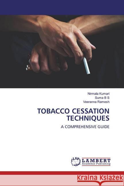 TOBACCO CESSATION TECHNIQUES : A COMPREHENSIVE GUIDE Kumari, Nirmala; B S, Suma; Ramesh, Veeranna 9786200571199 LAP Lambert Academic Publishing