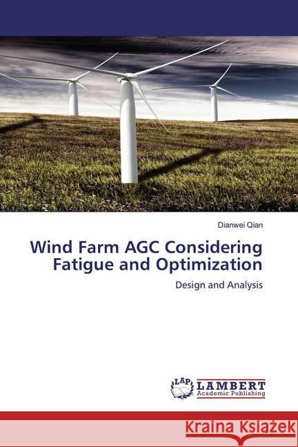 Wind Farm AGC Considering Fatigue and Optimization : Design and Analysis Qian, Dianwei 9786200571571 LAP Lambert Academic Publishing