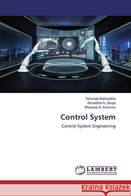 Control System : Control System Engineering Barbuddhe, Vishwajit; Zanjat, Shraddha N.; Karmore, Bhavana S. 9786200572332 LAP Lambert Academic Publishing