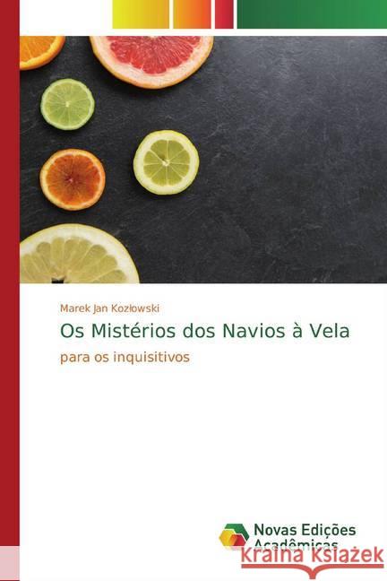 Os Mistérios dos Navios à Vela : para os inquisitivos Kozlowski, Marek Jan 9786200573629