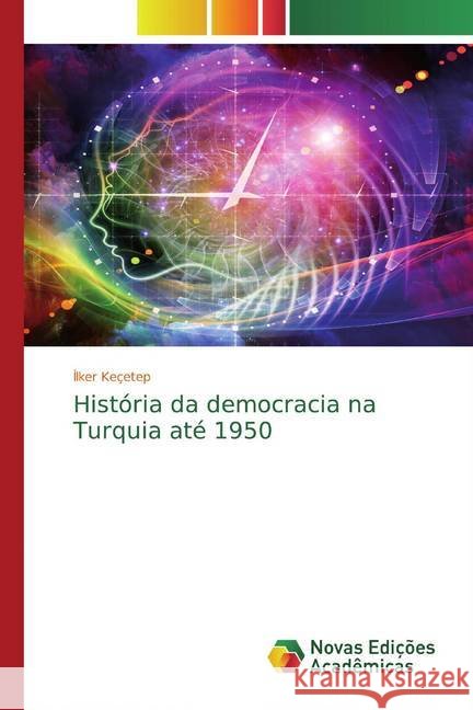 História da democracia na Turquia até 1950 Keçetep, Ilker 9786200574299 Novas Edicioes Academicas