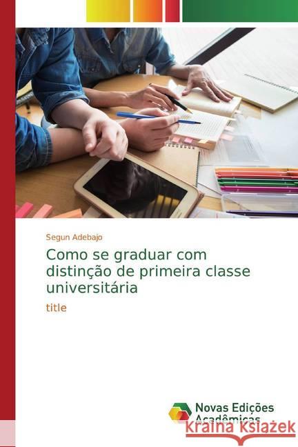 Como se graduar com distinção de primeira classe universitária : title Adebajo, Segun 9786200574466 Novas Edicioes Academicas