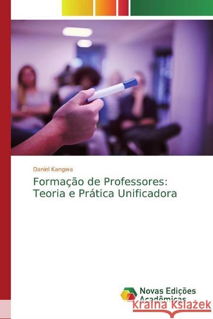 Formação de Professores: Teoria e Prática Unificadora Kangwa, Daniel 9786200574770 Novas Edicioes Academicas