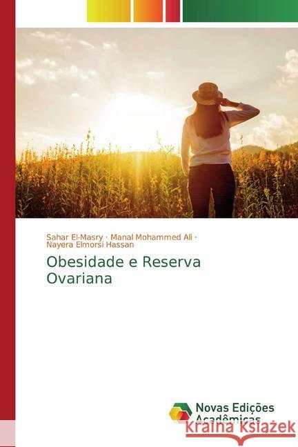 Obesidade e Reserva Ovariana El-Masry, Sahar; Ali, Manal Mohammed; Hassan, Nayera Elmorsi 9786200574855