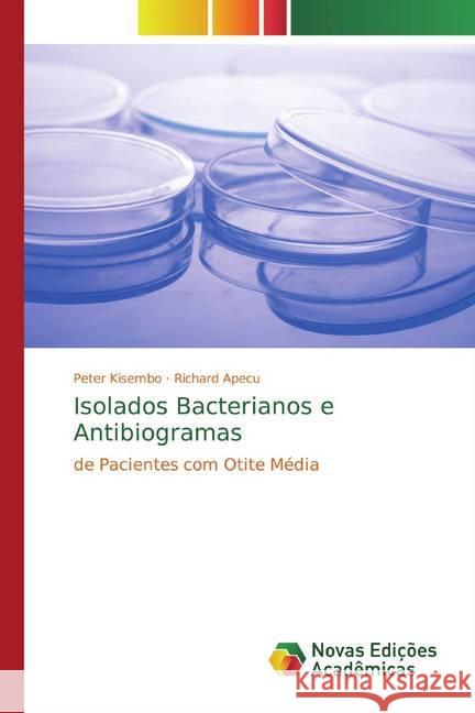 Isolados Bacterianos e Antibiogramas : de Pacientes com Otite Média Kisembo, Peter; Apecu, Richard 9786200575517 Novas Edicioes Academicas