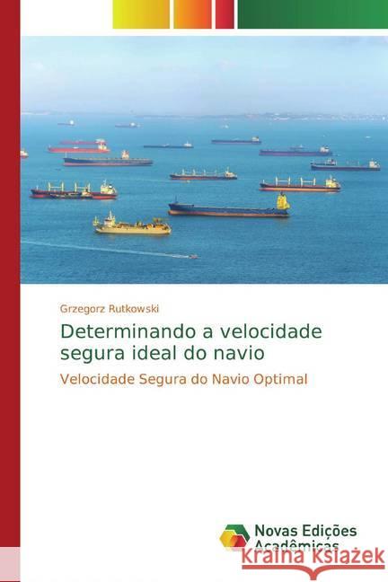 Determinando a velocidade segura ideal do navio : Velocidade Segura do Navio Optimal Rutkowski, Grzegorz 9786200575845