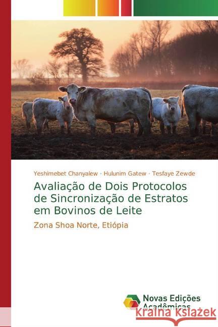 Avaliação de Dois Protocolos de Sincronização de Estratos em Bovinos de Leite : Zona Shoa Norte, Etiópia Chanyalew, Yeshimebet; Gatew, Hulunim; Zewde, Tesfaye 9786200576149 Novas Edicioes Academicas