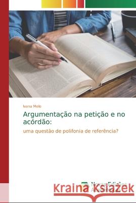 Argumentação na petição e no acórdão Melo, Ivana 9786200576583 Novas Edicioes Academicas