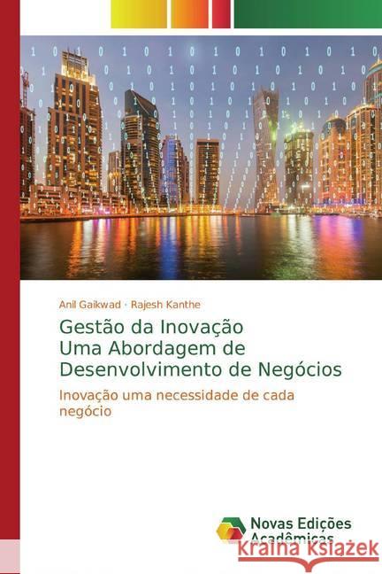 Gestão da InovaçãoUma Abordagem de Desenvolvimento de Negócios : Inovação uma necessidade de cada negócio Gaikwad, Anil; Kanthe, Rajesh 9786200576675