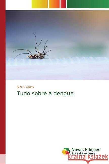 Tudo sobre a dengue Yadav, S.N.S 9786200577122 Novas Edicioes Academicas