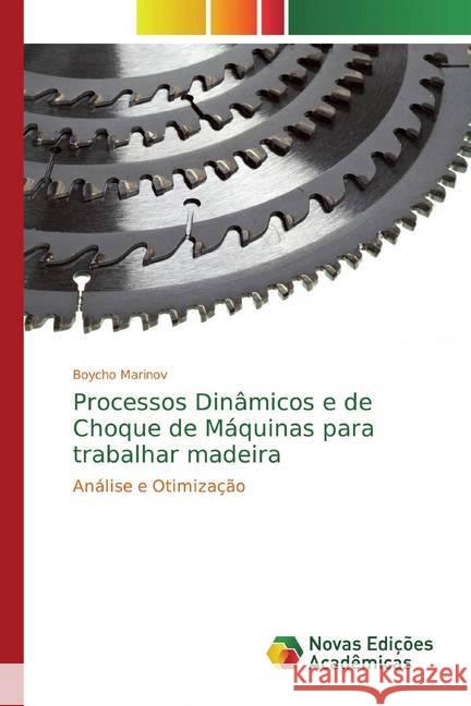 Processos Dinâmicos e de Choque de Máquinas para trabalhar madeira : Análise e Otimização Marinov, Boycho 9786200577160