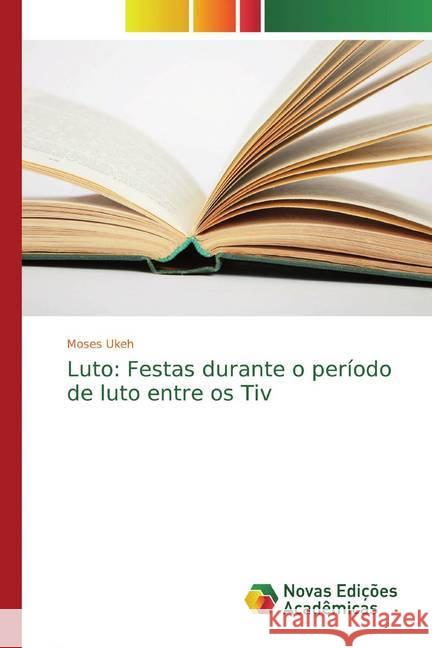 Luto: Festas durante o período de luto entre os Tiv Ukeh, Moses 9786200577566 Novas Edicioes Academicas