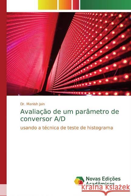 Avaliação de um parâmetro de conversor A/D : usando a técnica de teste de histograma Jain, Manish 9786200578044