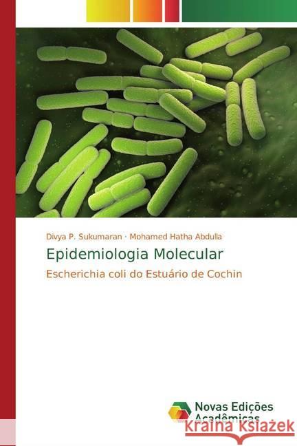 Epidemiologia Molecular : Escherichia coli do Estuário de Cochin Sukumaran, Divya P.; Hatha Abdulla, Mohamed 9786200578266