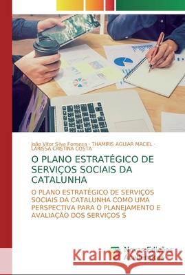 O Plano Estratégico de Serviços Sociais da Catalunha Silva Fonseca, João Vitor 9786200579157 Novas Edicioes Academicas