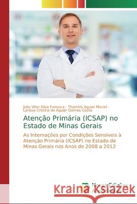 Atenção Primária (ICSAP) no Estado de Minas Gerais Silva Fonseca, João Vitor 9786200579232 Novas Edicioes Academicas