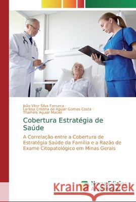 Cobertura Estratégia de Saúde João Vitor Silva Fonseca, Larissa Cristina de Aguiar Gomes Costa, Thamiris Aguiar Maciel 9786200579263 Novas Edicoes Academicas