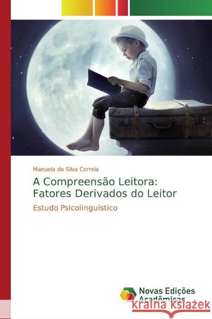 A Compreensão Leitora: Fatores Derivados do Leitor : Estudo Psicolinguístico da Silva Correia, Manuela 9786200579669