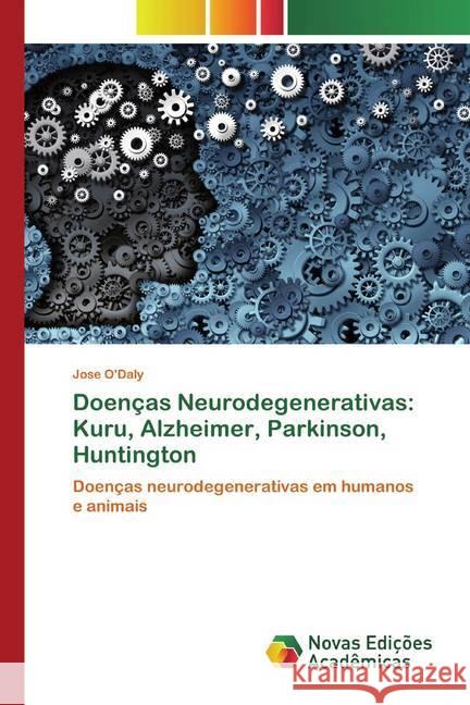 Doenças Neurodegenerativas: Kuru, Alzheimer, Parkinson, Huntington : Doenças neurodegenerativas em humanos e animais O'Daly, Jose 9786200579676 Novas Edicioes Academicas