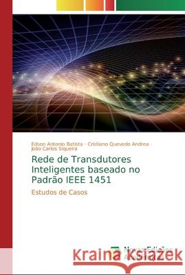 Rede de Transdutores Inteligentes baseado no Padrão IEEE 1451 Edson Antonio Batista, Cristiano Quevedo Andrea, João Carlos Siqueira 9786200580016 Novas Edicoes Academicas