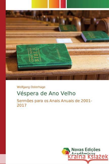 Véspera de Ano Velho : Sermões para os Anais Anuais de 2001-2017 Osterhage, Wolfgang 9786200580405 Novas Edicioes Academicas