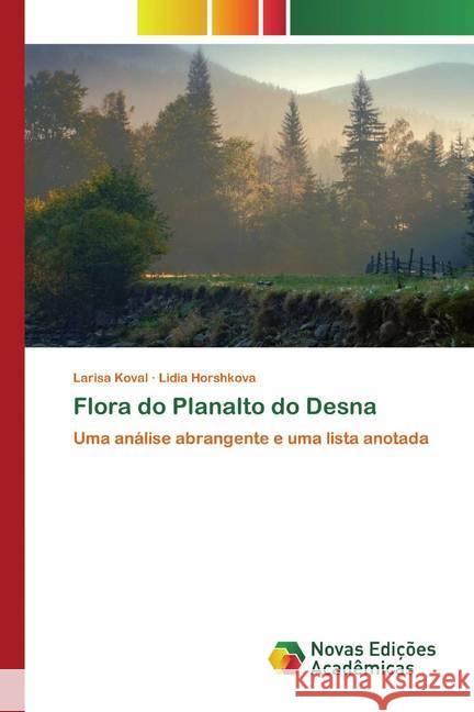 Flora do Planalto do Desna : Uma análise abrangente e uma lista anotada Koval, Larisa; Horshkova, Lidia 9786200580436