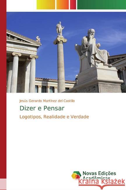 Dizer e Pensar : Logotipos, Realidade e Verdade Martínez del Castillo, Jesús Gerardo 9786200580597 Novas Edicioes Academicas