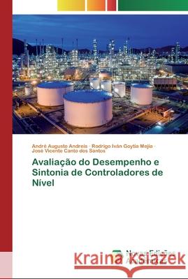 Avaliação do Desempenho e Sintonia de Controladores de Nível André Augusto Andreis, Rodrigo Iván Goytia Mejía, José Vicente Canto Dos Santos 9786200580801 Novas Edicoes Academicas