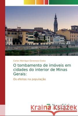 O tombamento de imóveis em cidades do interior de Minas Gerais Carlos Henrique Generoso Costa 9786200581129
